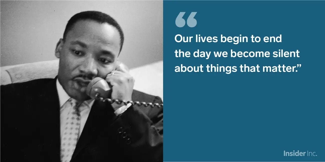 Martin Luther King Jr. on the phone, with the quote, “Our lives begin to end the day we become silent about things that matter.”