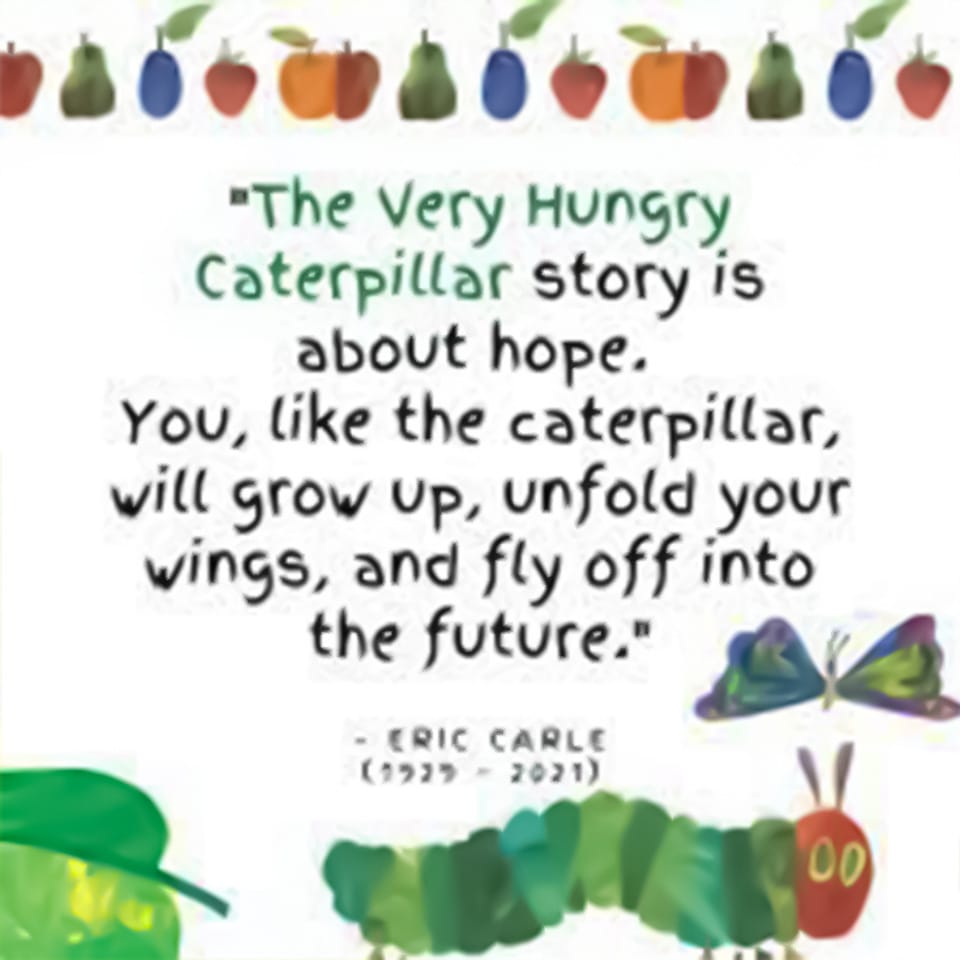 Eric Carle's hungry caterpillar next to a leaf with a quote.